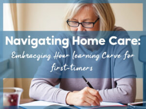 Navigating Home Care: Embracing the Learning Curve for First-Timers